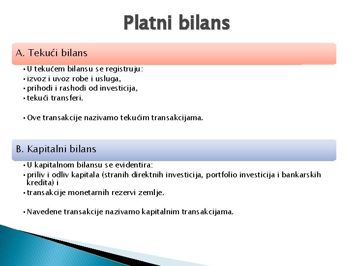 Platni bilans A. Tekući bilans • U tekućem bilansu se registruju: • izvoz i