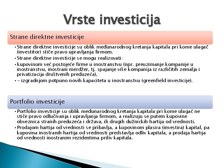 Vrste investicija Strane direktne investicije • Strane direktne investicije su oblik međunarodnog kretanja kapitala