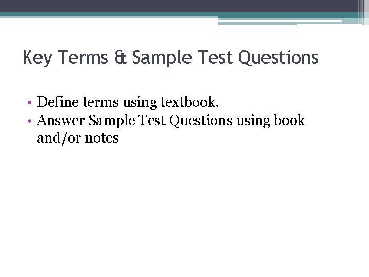 Key Terms & Sample Test Questions • Define terms using textbook. • Answer Sample