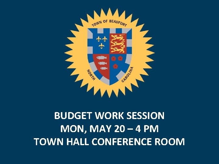 BUDGET WORK SESSION MON, MAY 20 – 4 PM TOWN HALL CONFERENCE ROOM 