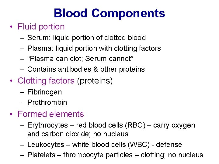 Blood Components • Fluid portion – – Serum: liquid portion of clotted blood Plasma: