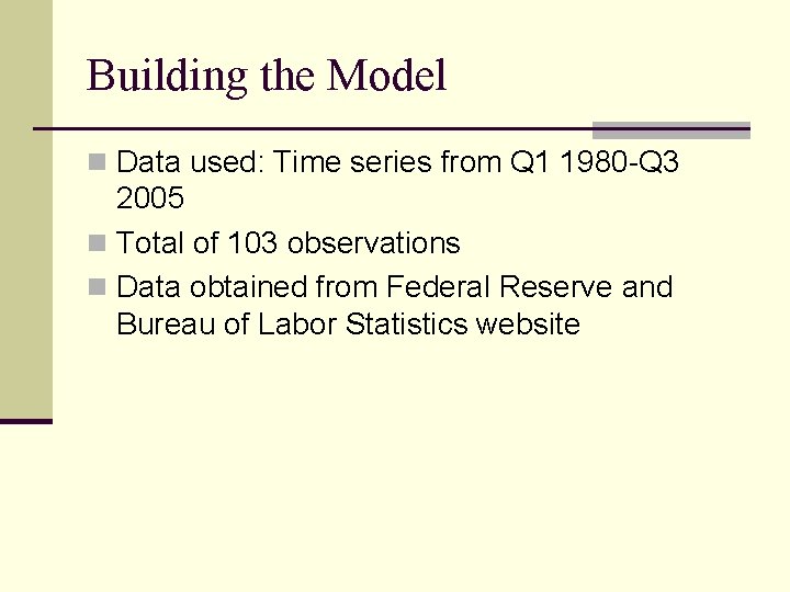 Building the Model n Data used: Time series from Q 1 1980 -Q 3