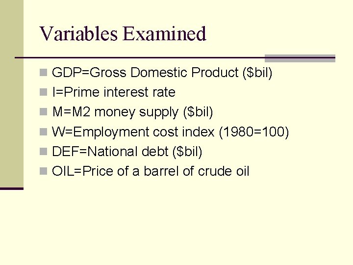 Variables Examined n GDP=Gross Domestic Product ($bil) n I=Prime interest rate n M=M 2
