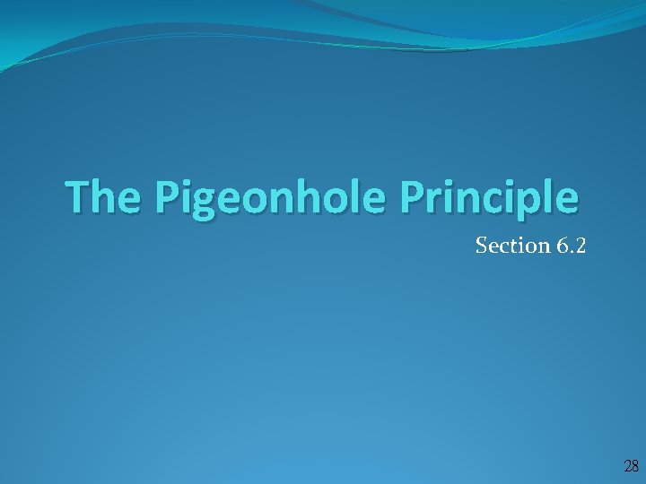 The Pigeonhole Principle Section 6. 2 28 