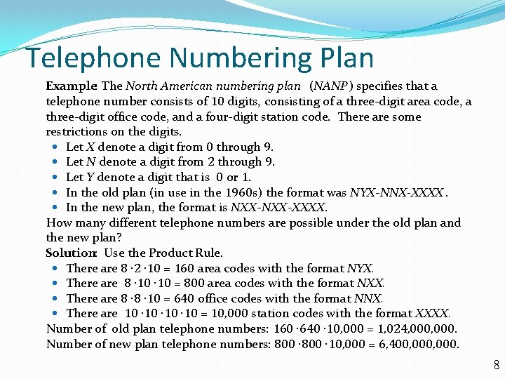 Telephone Numbering Plan Example: The North American numbering plan (NANP) specifies that a telephone
