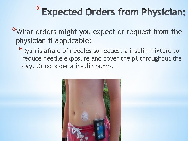 * *What orders might you expect or request from the physician if applicable? *Ryan