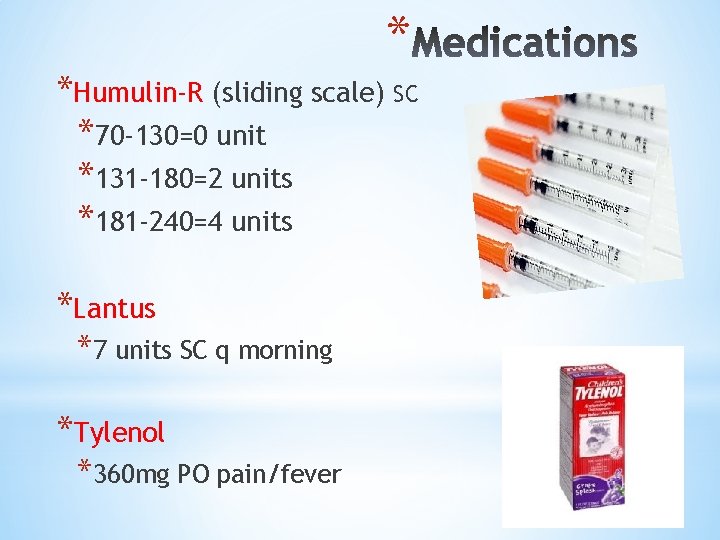 * *Humulin-R (sliding scale) SC *70 -130=0 unit *131 -180=2 units *181 -240=4 units