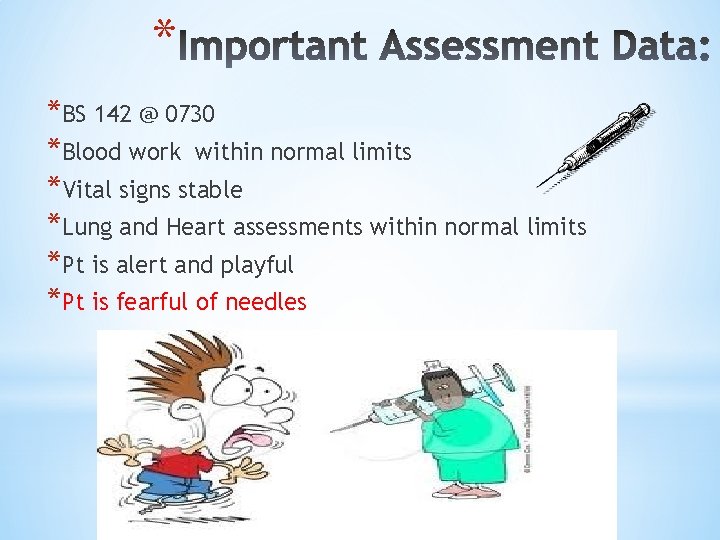 * *BS 142 @ 0730 *Blood work within normal limits *Vital signs stable *Lung