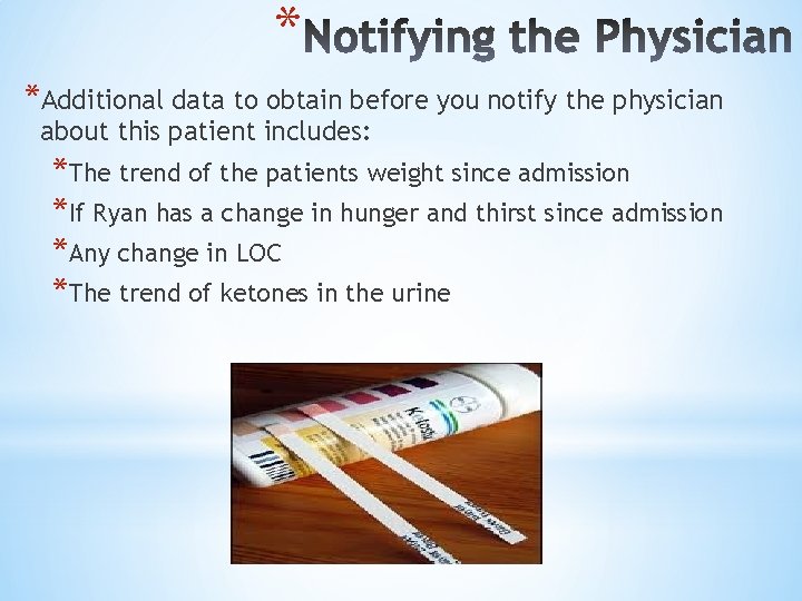 * *Additional data to obtain before you notify the physician about this patient includes: