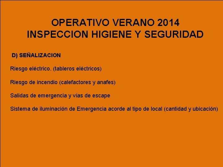 OPERATIVO VERANO 2014 INSPECCION HIGIENE Y SEGURIDAD D) SEÑALIZACION Riesgo eléctrico. (tableros eléctricos) Riesgo