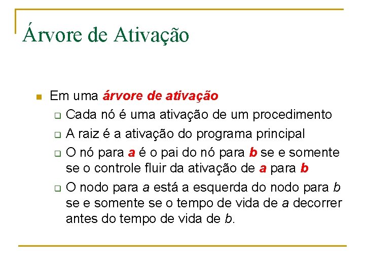 Árvore de Ativação n Em uma árvore de ativação q Cada nó é uma