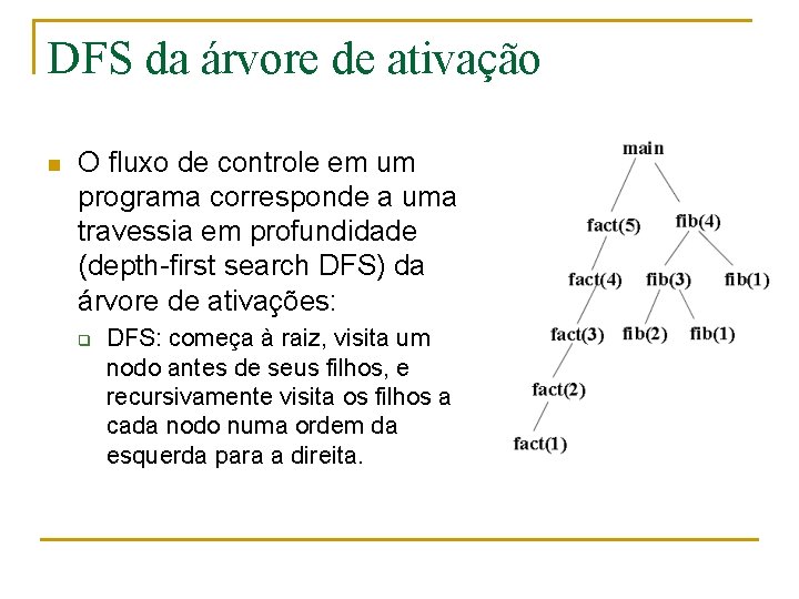 DFS da árvore de ativação n O fluxo de controle em um programa corresponde