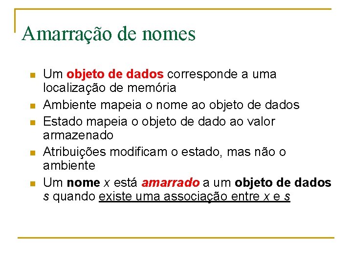 Amarração de nomes n n n Um objeto de dados corresponde a uma localização