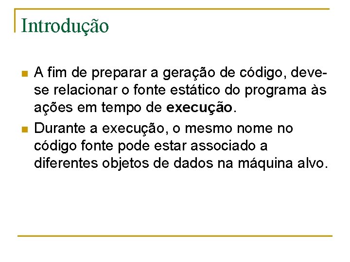 Introdução n n A fim de preparar a geração de código, devese relacionar o