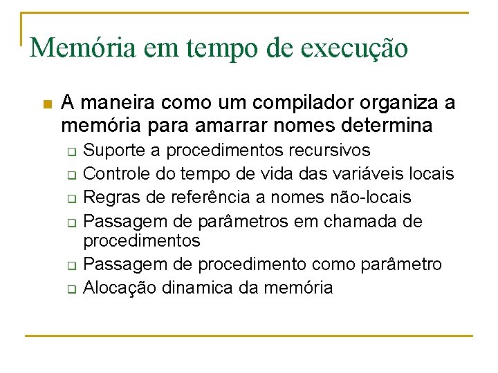 Memória em tempo de execução n A maneira como um compilador organiza a memória