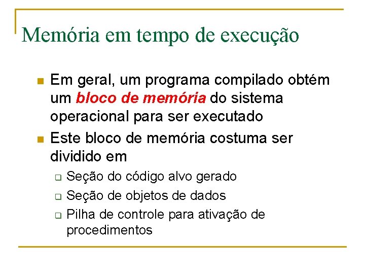 Memória em tempo de execução n n Em geral, um programa compilado obtém um