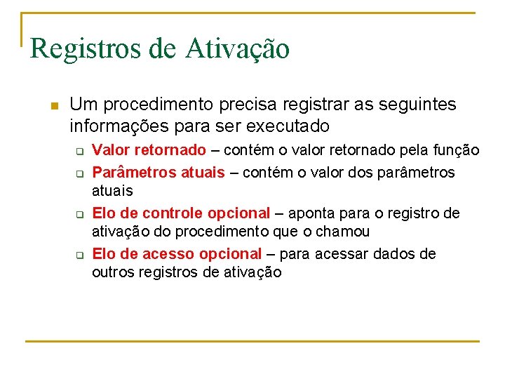 Registros de Ativação n Um procedimento precisa registrar as seguintes informações para ser executado