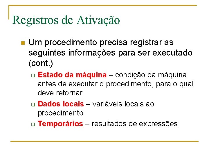 Registros de Ativação n Um procedimento precisa registrar as seguintes informações para ser executado