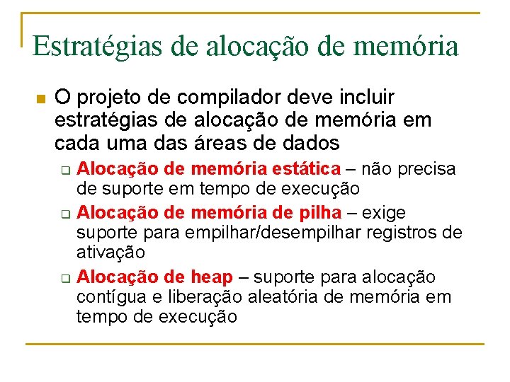 Estratégias de alocação de memória n O projeto de compilador deve incluir estratégias de