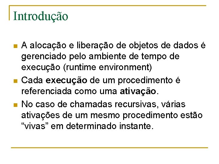 Introdução n n n A alocação e liberação de objetos de dados é gerenciado