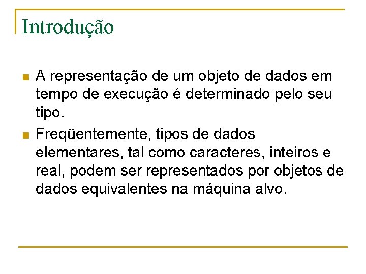 Introdução n n A representação de um objeto de dados em tempo de execução