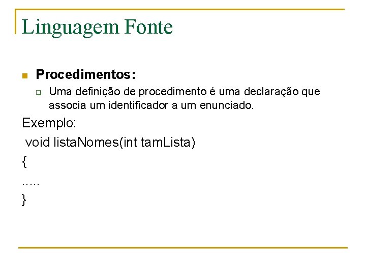 Linguagem Fonte n Procedimentos: q Uma definição de procedimento é uma declaração que associa