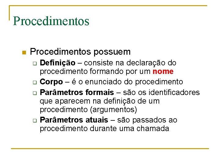 Procedimentos n Procedimentos possuem q q Definição – consiste na declaração do procedimento formando