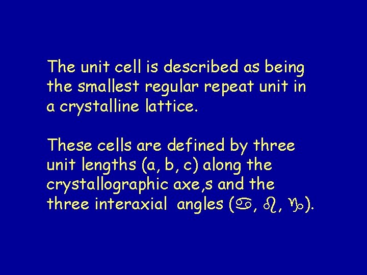 The unit cell is described as being the smallest regular repeat unit in a