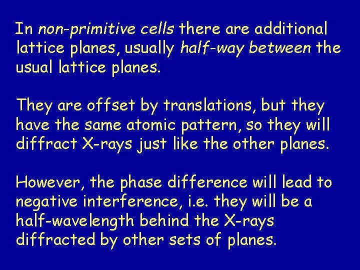 In non-primitive cells there additional lattice planes, usually half-way between the usual lattice planes.