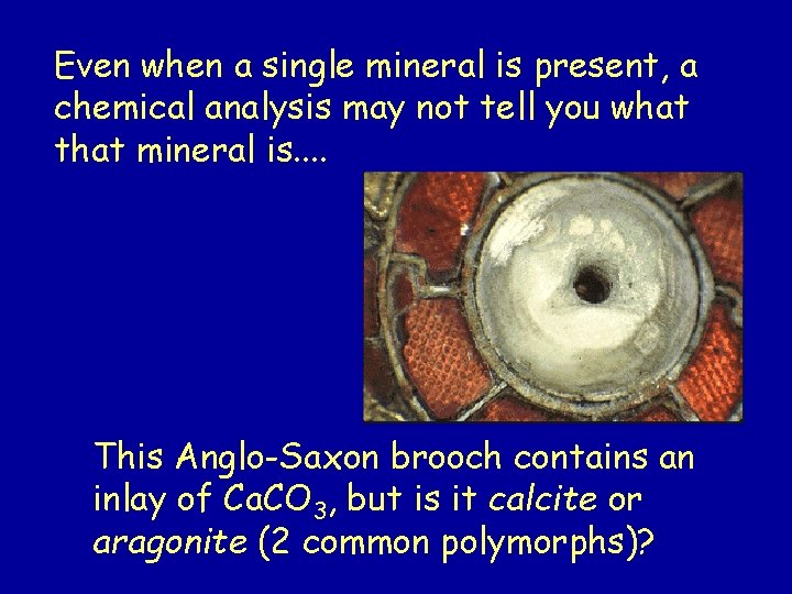 Even when a single mineral is present, a chemical analysis may not tell you