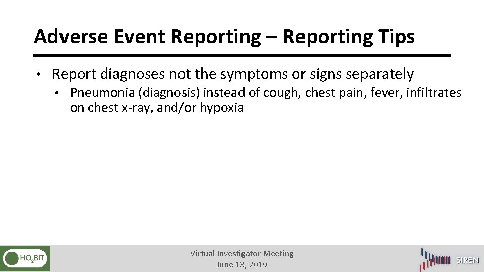 Adverse Event Reporting – Reporting Tips • Report diagnoses not the symptoms or signs