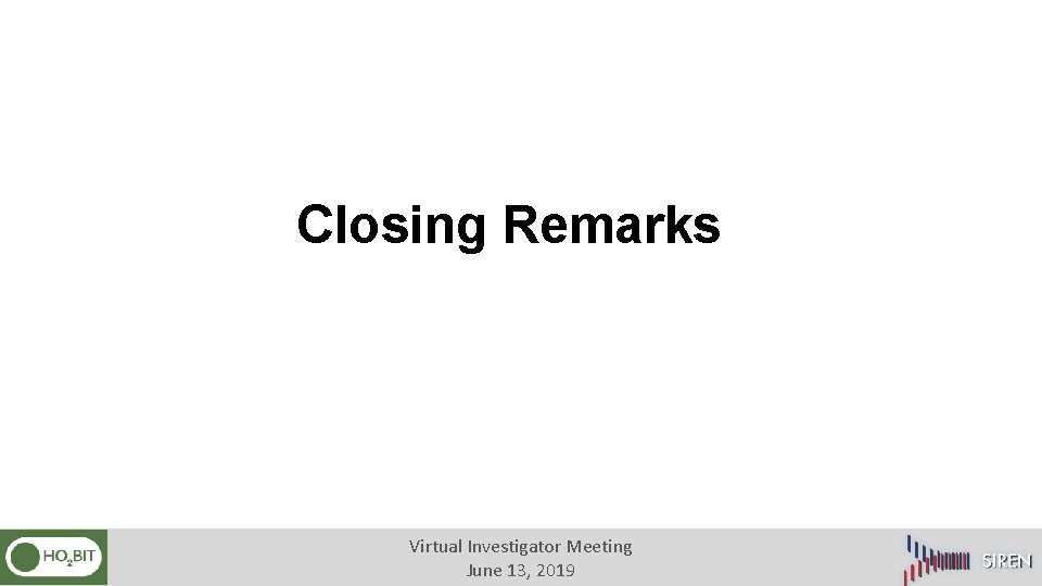 Closing Remarks Virtual Investigator Meeting June 13, 2019 