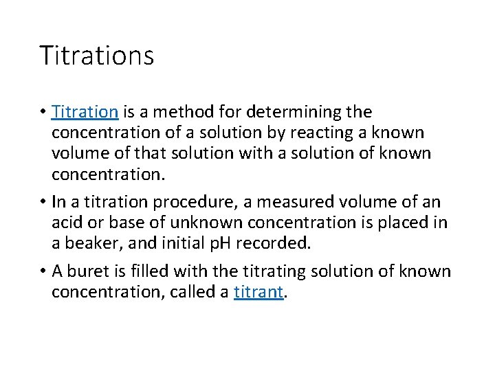 Titrations • Titration is a method for determining the concentration of a solution by