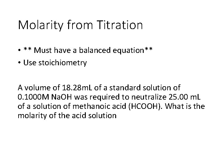 Molarity from Titration • ** Must have a balanced equation** • Use stoichiometry A