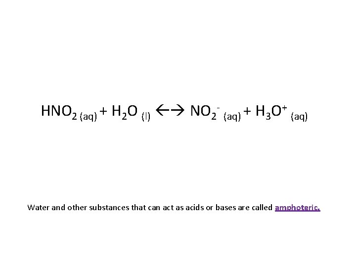 HNO 2 (aq) + H 2 O (l) NO 2 - (aq) + H