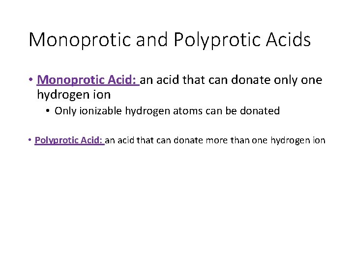 Monoprotic and Polyprotic Acids • Monoprotic Acid: an acid that can donate only one