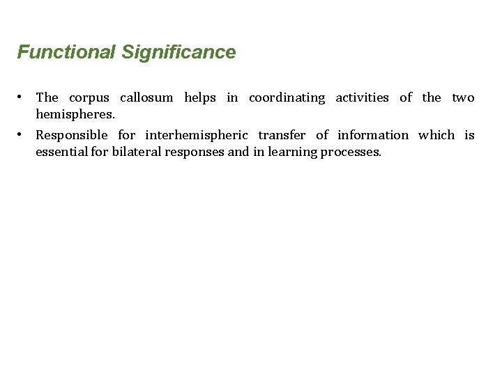 Functional Significance • The corpus callosum helps in coordinating activities of the two hemispheres.