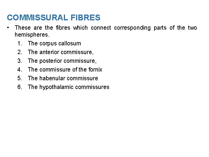COMMISSURAL FIBRES • These are the fibres which connect corresponding parts of the two