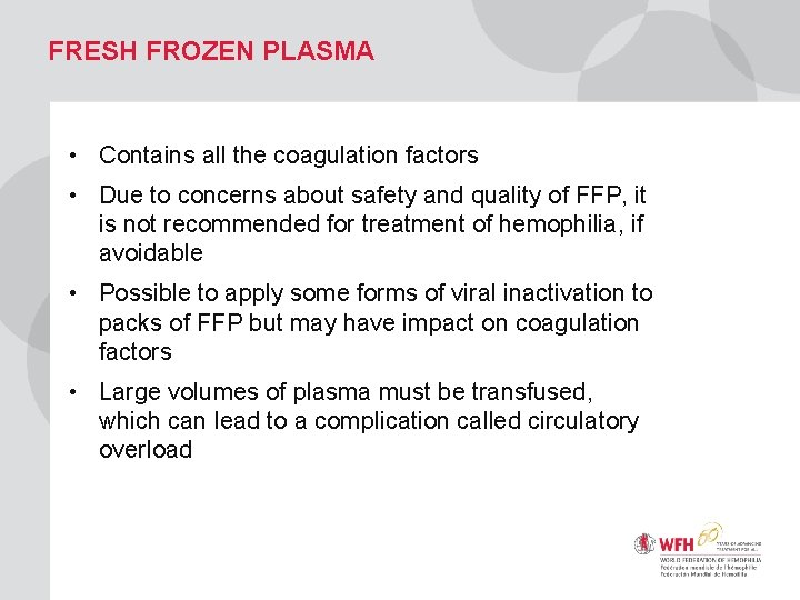 FRESH FROZEN PLASMA • Contains all the coagulation factors • Due to concerns about