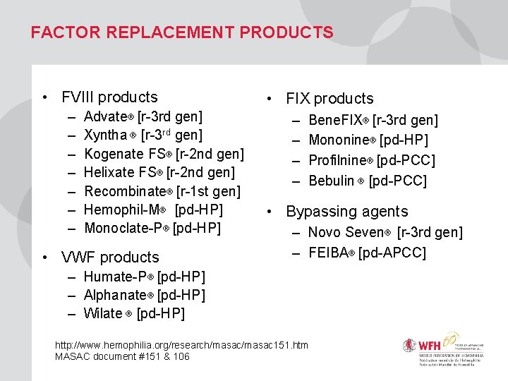 FACTOR REPLACEMENT PRODUCTS • FVIII products – – – – Advate [r-3 rd gen]