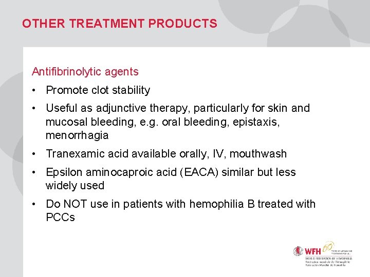 OTHER TREATMENT PRODUCTS Antifibrinolytic agents • Promote clot stability • Useful as adjunctive therapy,
