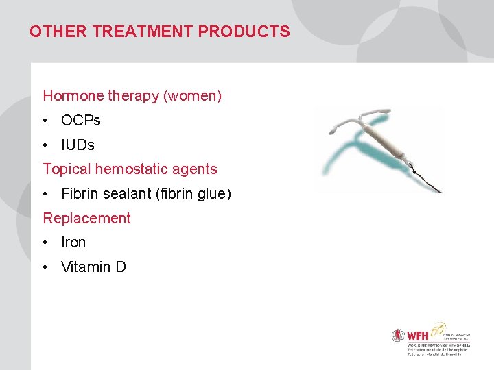 OTHER TREATMENT PRODUCTS Hormone therapy (women) • OCPs • IUDs Topical hemostatic agents •