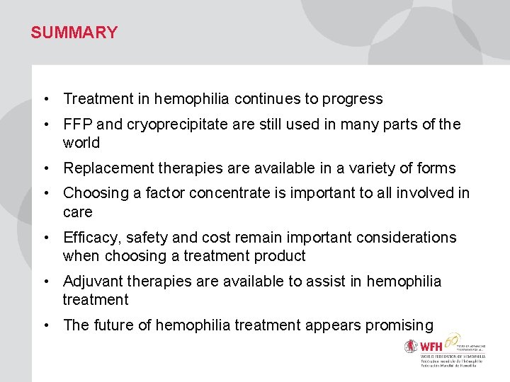 SUMMARY • Treatment in hemophilia continues to progress • FFP and cryoprecipitate are still