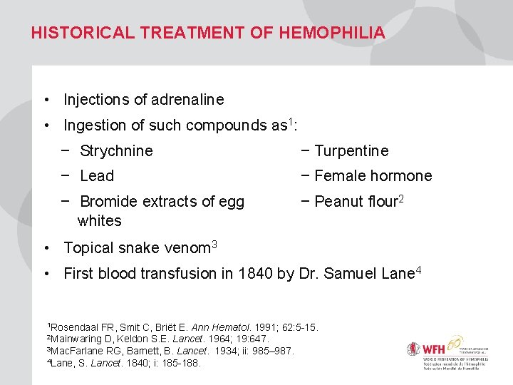 HISTORICAL TREATMENT OF HEMOPHILIA • Injections of adrenaline • Ingestion of such compounds as