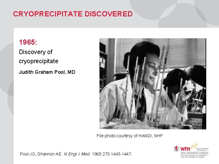 CRYOPRECIPITATE DISCOVERED 1965: Discovery of cryoprecipitate Judith Graham Pool, MD File photo courtesy of