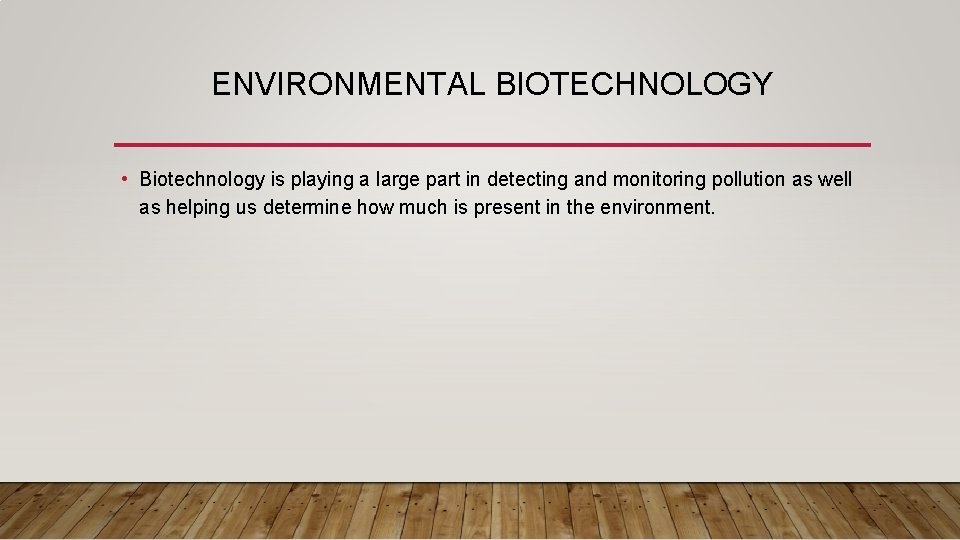 ENVIRONMENTAL BIOTECHNOLOGY • Biotechnology is playing a large part in detecting and monitoring pollution