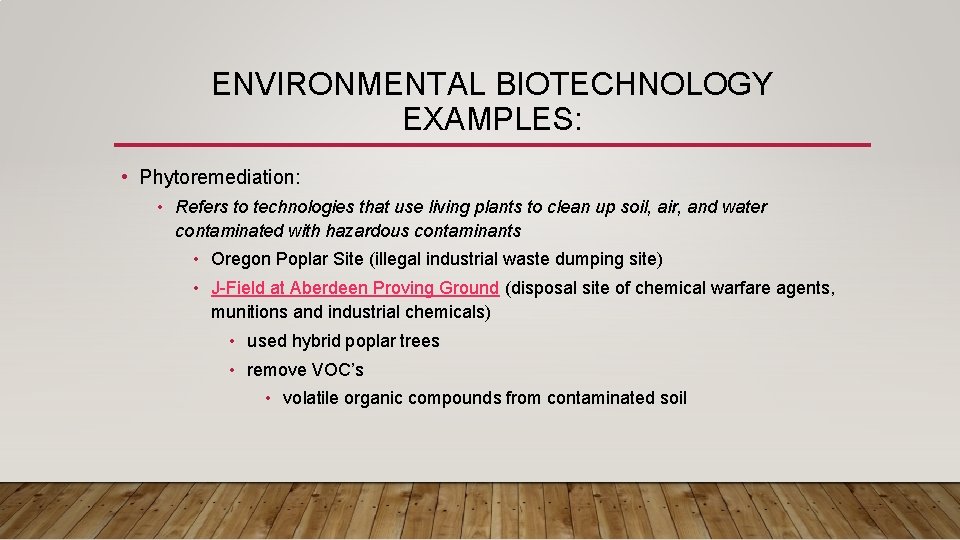 ENVIRONMENTAL BIOTECHNOLOGY EXAMPLES: • Phytoremediation: • Refers to technologies that use living plants to