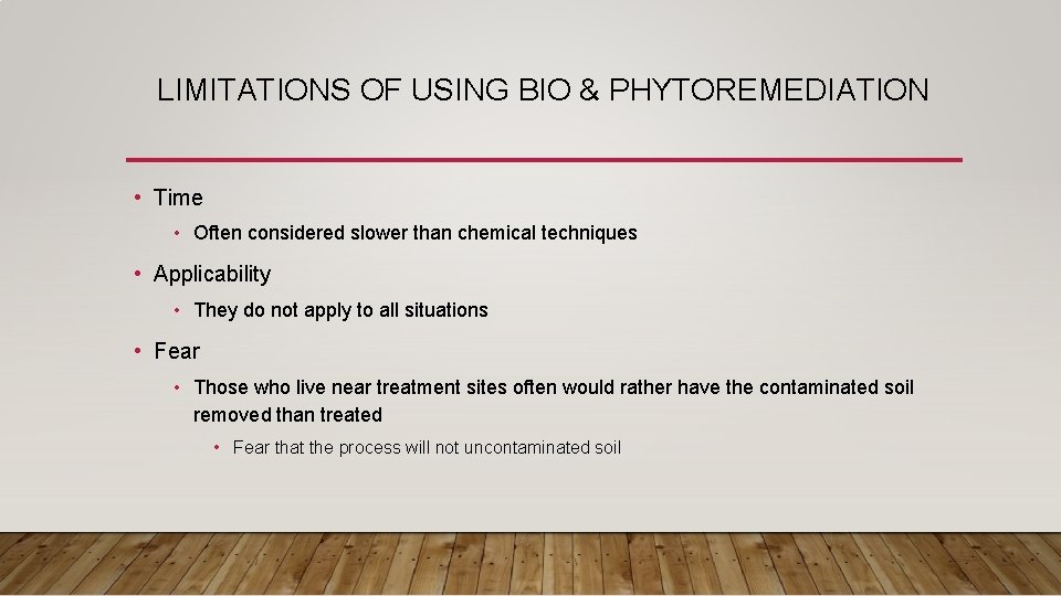 LIMITATIONS OF USING BIO & PHYTOREMEDIATION • Time • Often considered slower than chemical