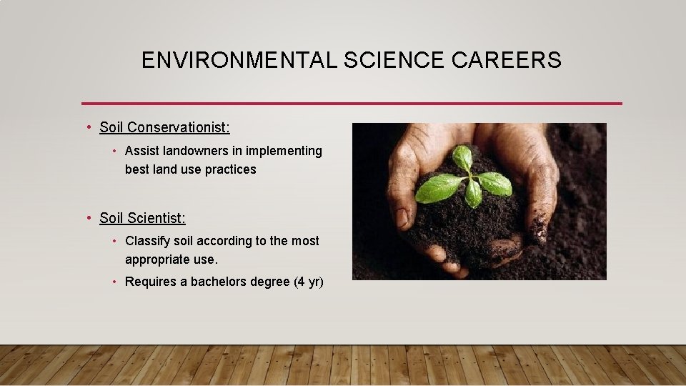ENVIRONMENTAL SCIENCE CAREERS • Soil Conservationist: • Assist landowners in implementing best land use