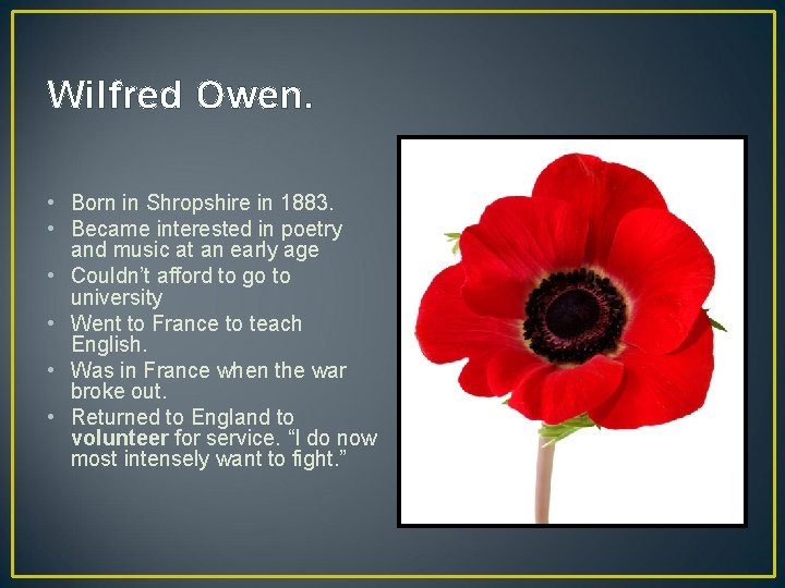 Wilfred Owen. • Born in Shropshire in 1883. • Became interested in poetry and